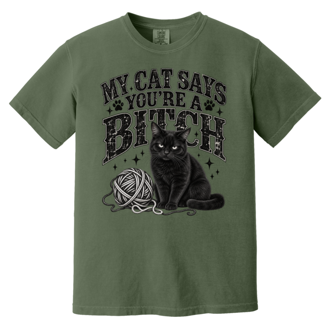 An olive green short-sleeve t-shirt with a graphic print of a black cat sitting next to a ball of yarn, with the text 'MY CAT SAYS YOU'RE A BITCH' in a distressed black font.