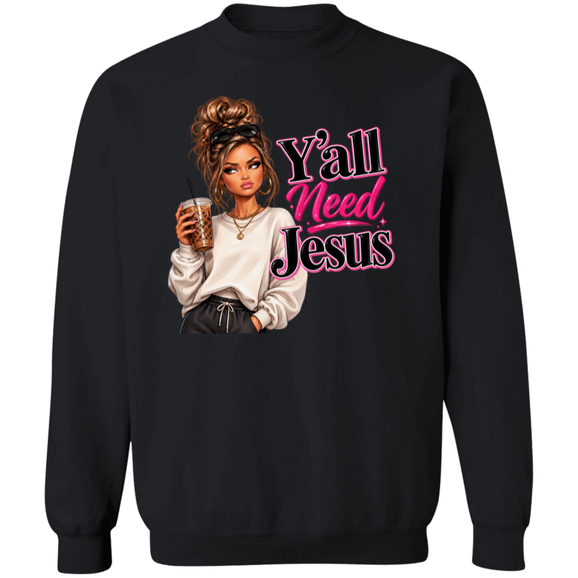 A black crewneck sweatshirt featuring a graphic print of a woman holding a coffee cup next to the text 'Y'all Need Jesus' in pink and black stylized lettering.